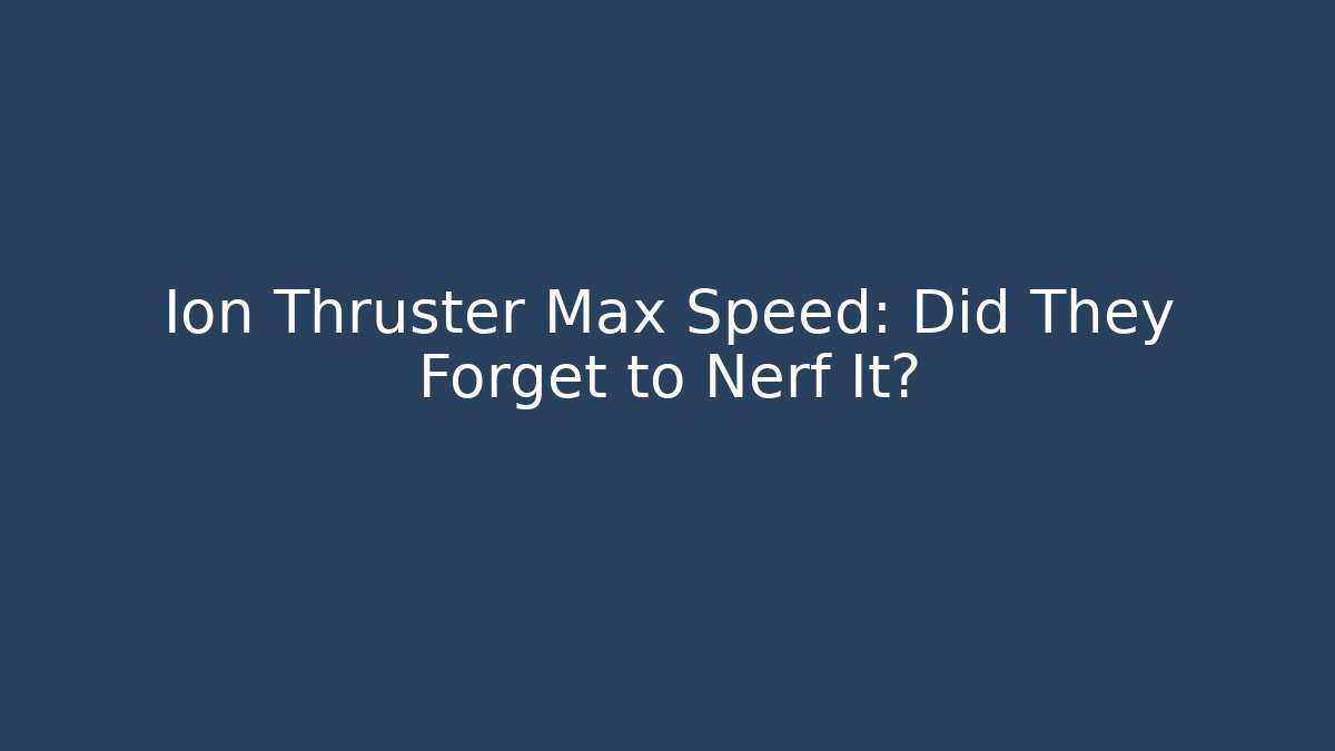 Ion Thruster Max Speed: Did They Forget to Nerf It? - Critter Realm