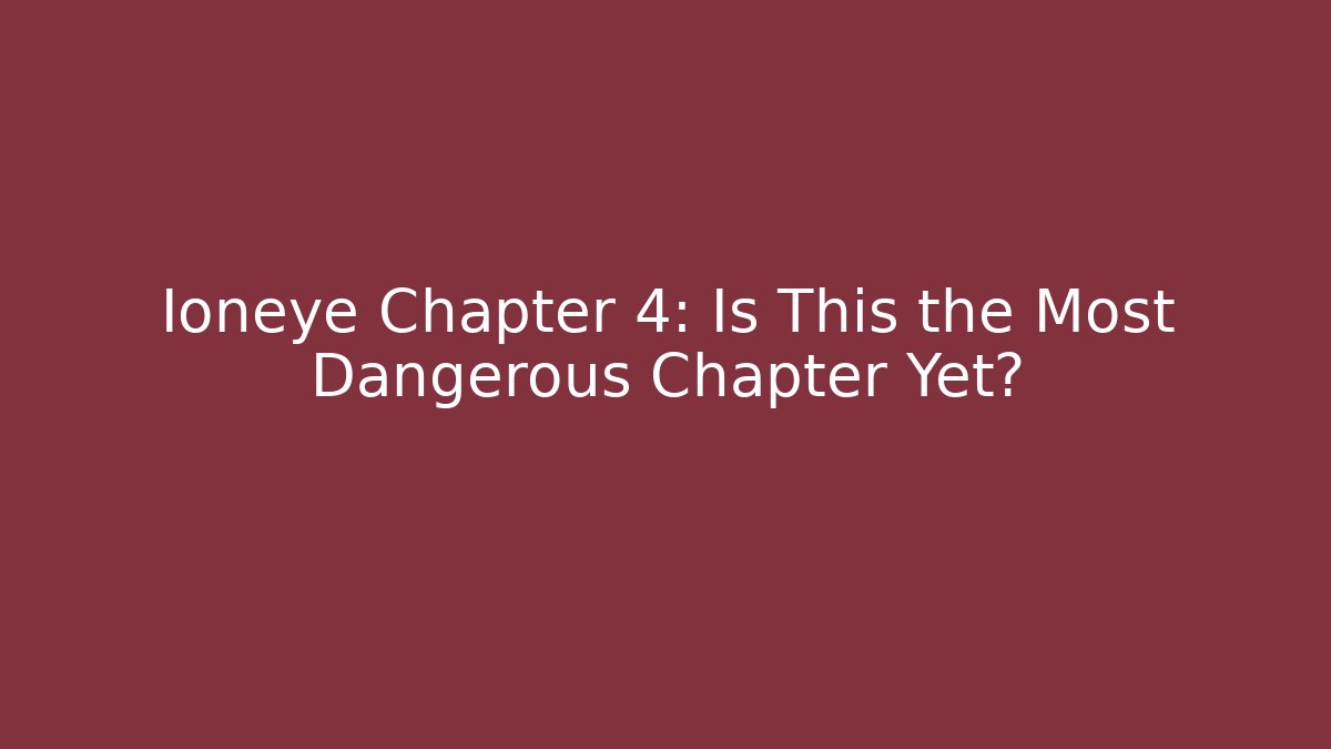 Ioneye Chapter 4: Is This the Most Dangerous Chapter Yet?