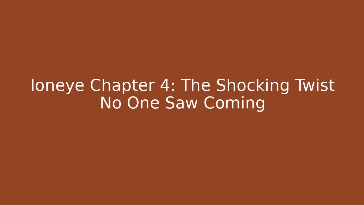 Ioneye Chapter 4: The Shocking Twist No One Saw Coming
