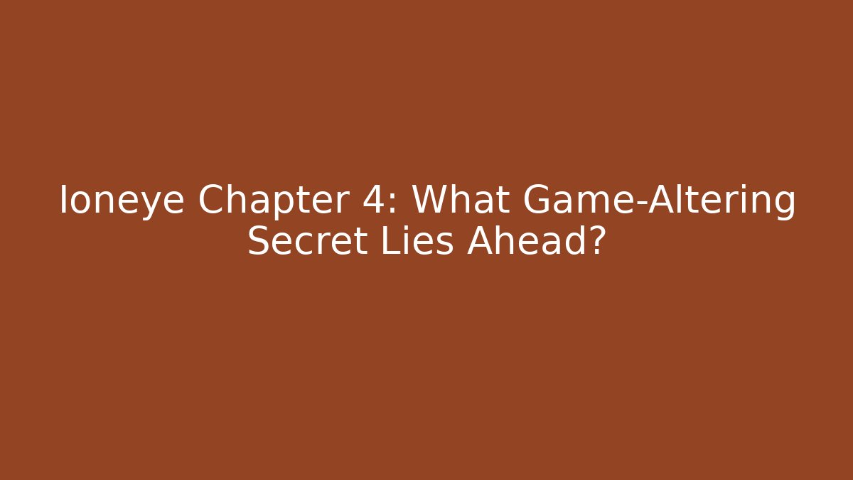 Ioneye Chapter 4: What Game-Altering Secret Lies Ahead? - Critter Realm