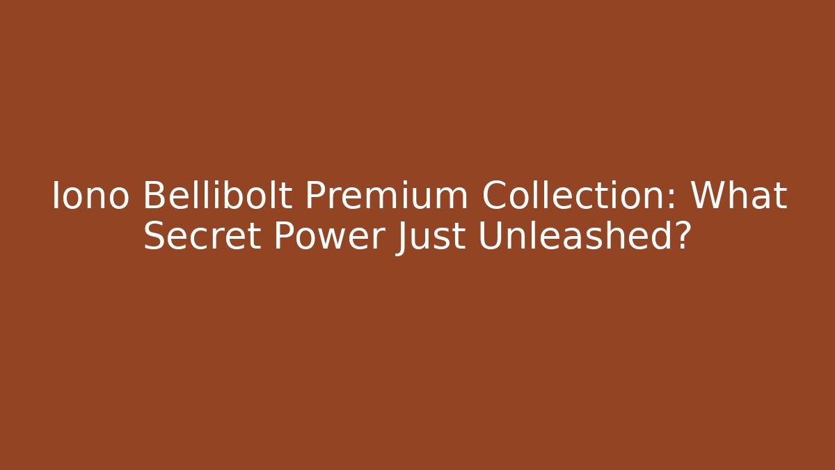 Iono Bellibolt Premium Collection: What Secret Power Just Unleashed?