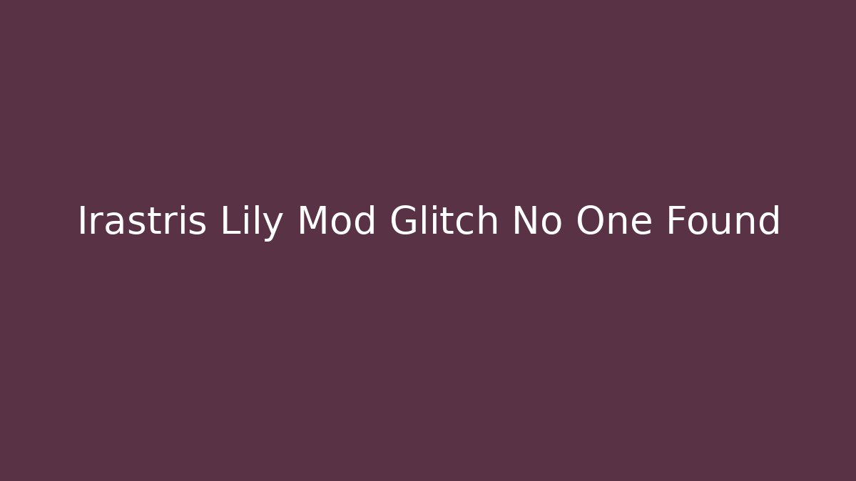 Irastris Lily Mod Glitch No One Found