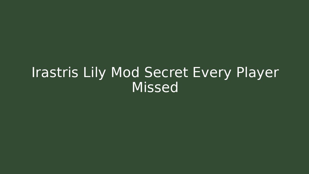 Irastris Lily Mod Secret Every Player Missed
