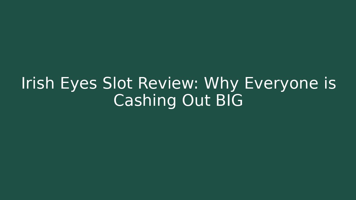 Irish Eyes Slot Review: Why Everyone is Cashing Out BIG