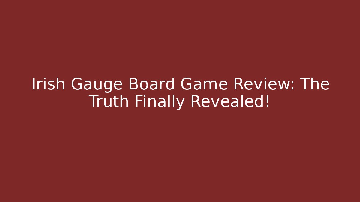 Irish Gauge Board Game Review: The Truth Finally Revealed!