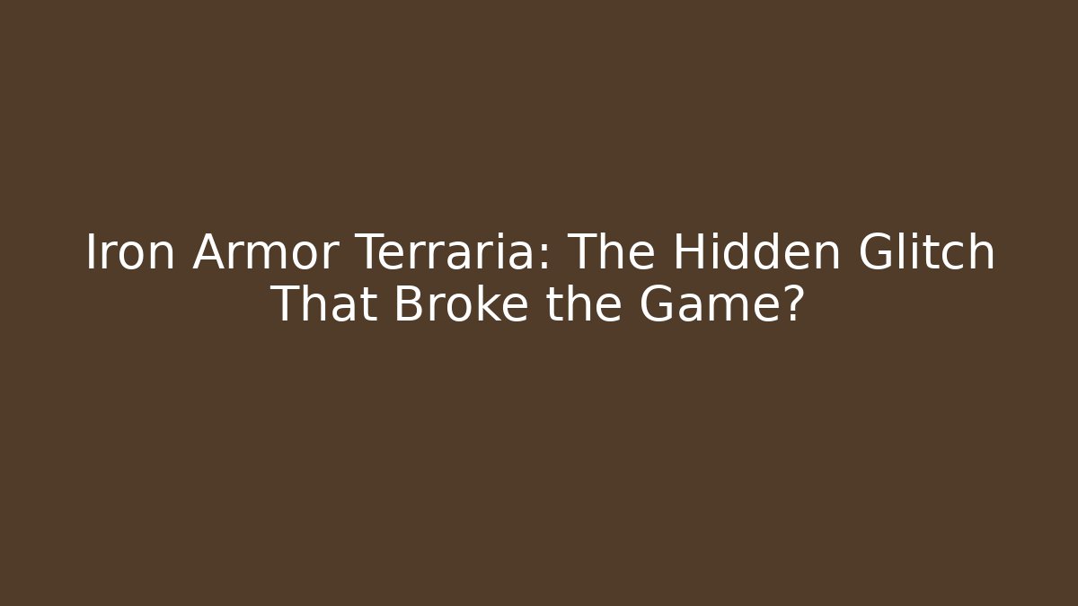 Iron Armor Terraria: The Hidden Glitch That Broke the Game?