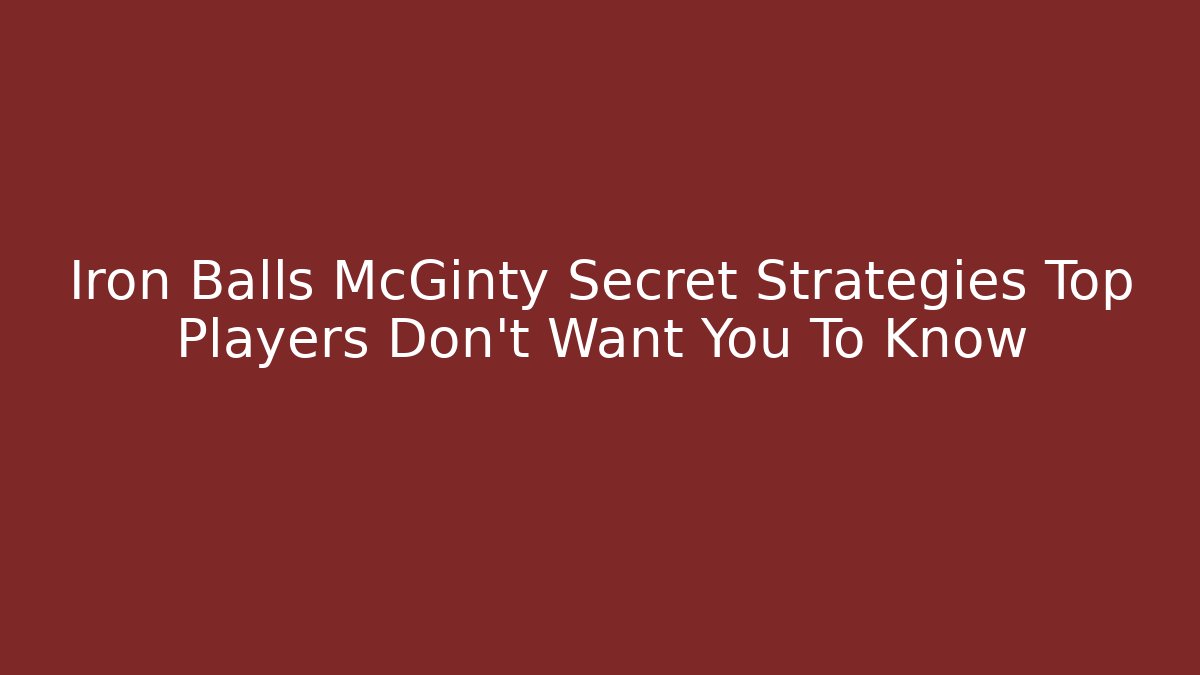 Iron Balls McGinty Secret Strategies Top Players Don't Want You To Know