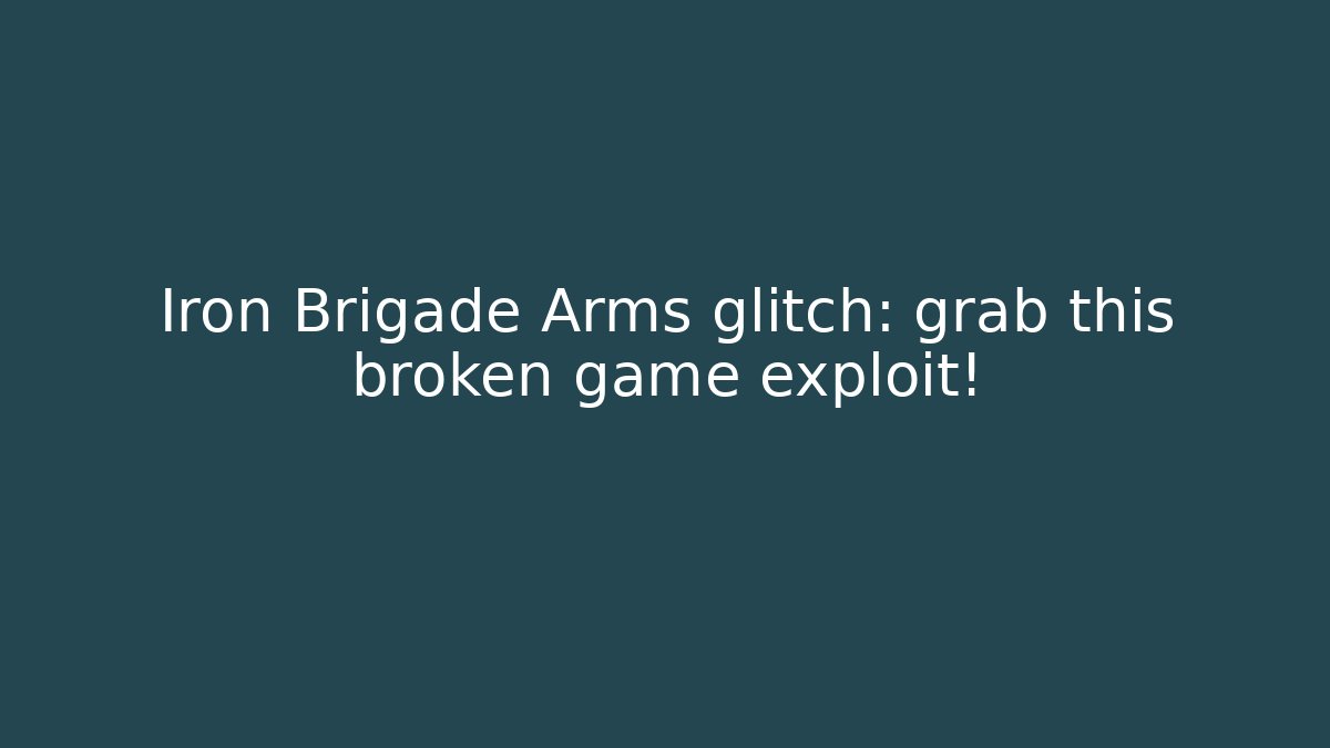 Iron Brigade Arms glitch: grab this broken game exploit!