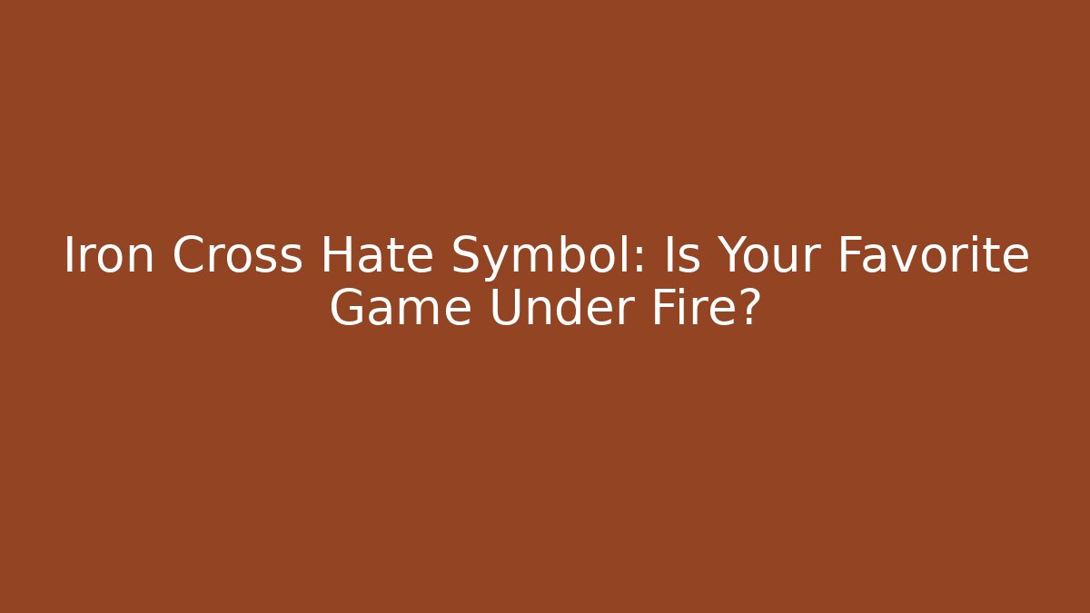 Iron Cross Hate Symbol: Is Your Favorite Game Under Fire? - Critter Realm