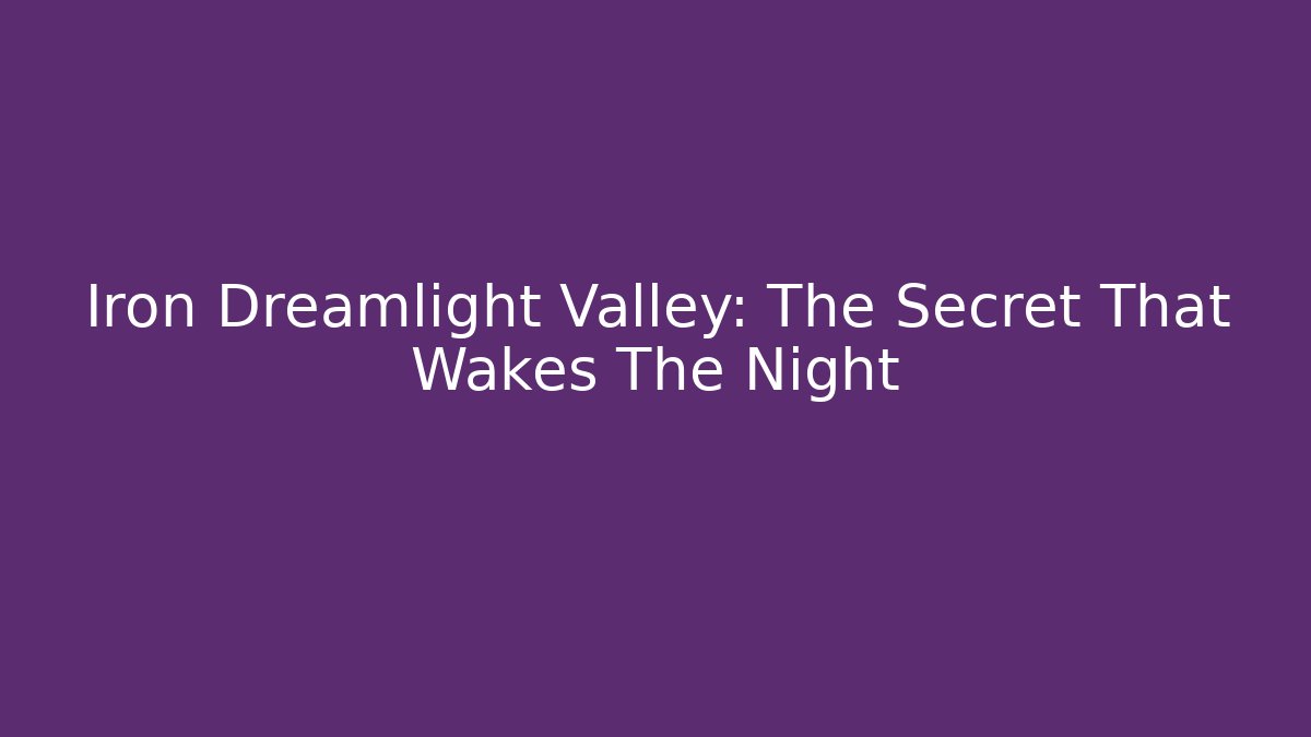 Iron Dreamlight Valley: The Secret That Wakes The Night