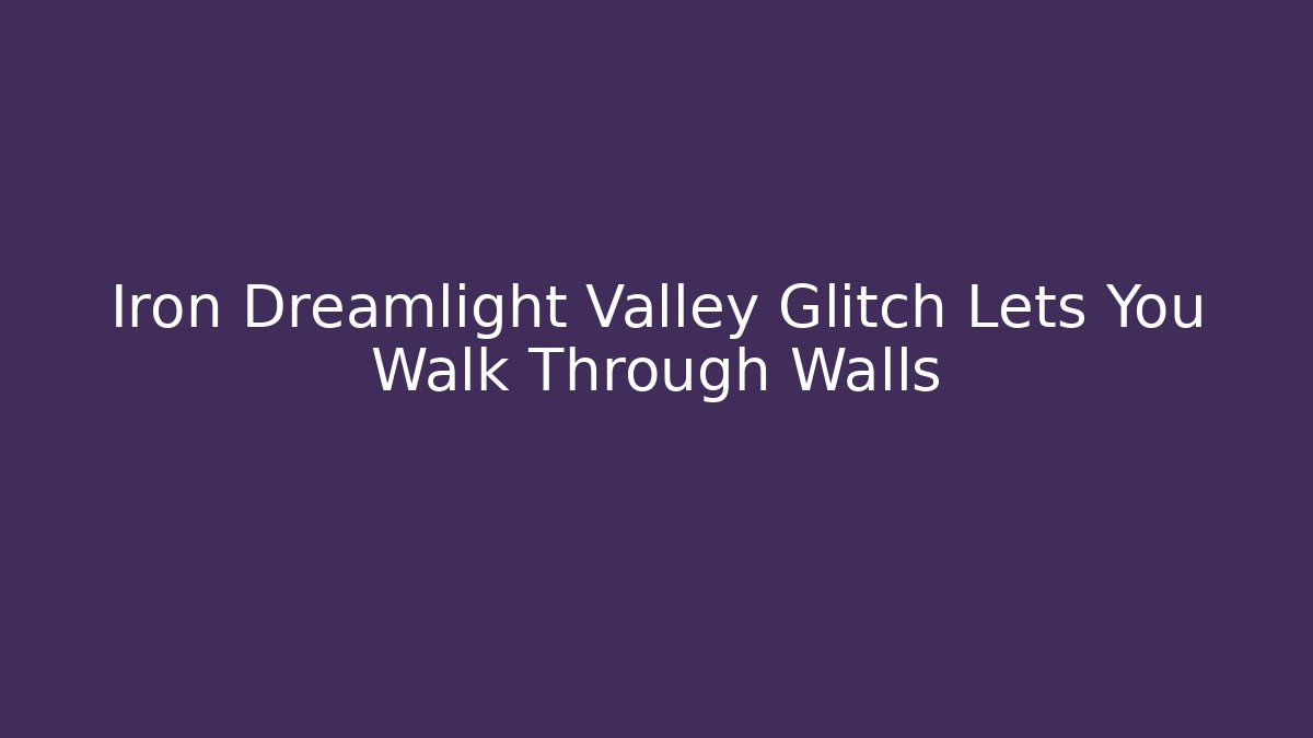 Iron Dreamlight Valley Glitch Lets You Walk Through Walls