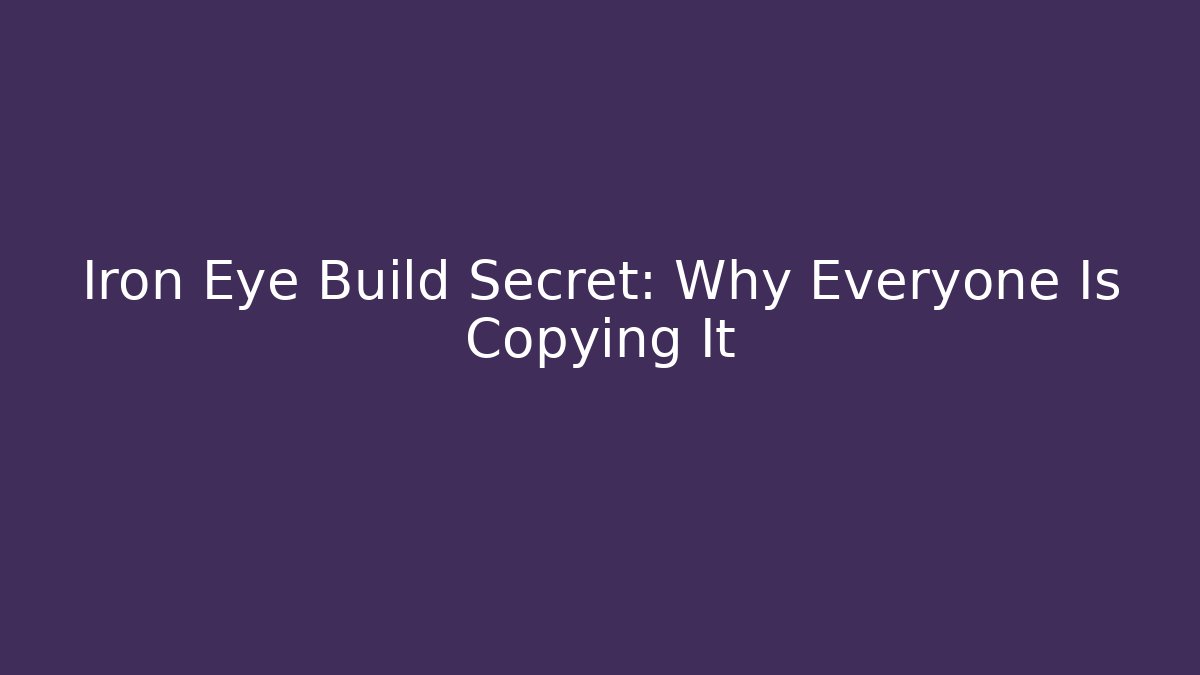 Iron Eye Build Secret: Why Everyone Is Copying It - Critter Realm