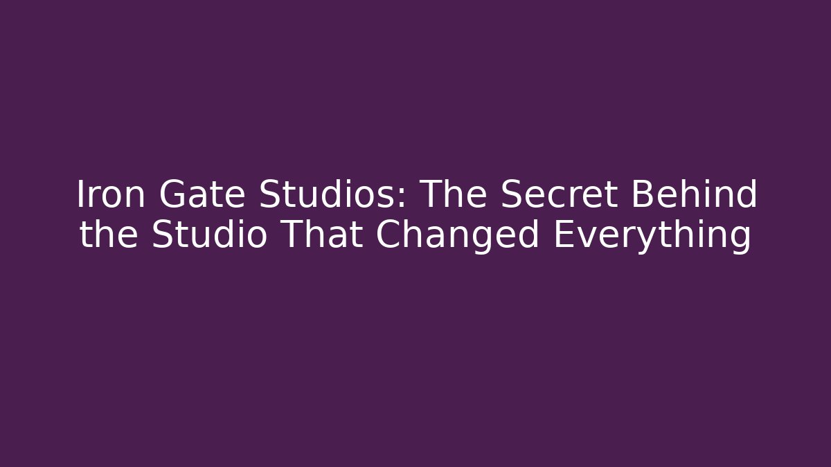 Iron Gate Studios: The Secret Behind the Studio That Changed Everything