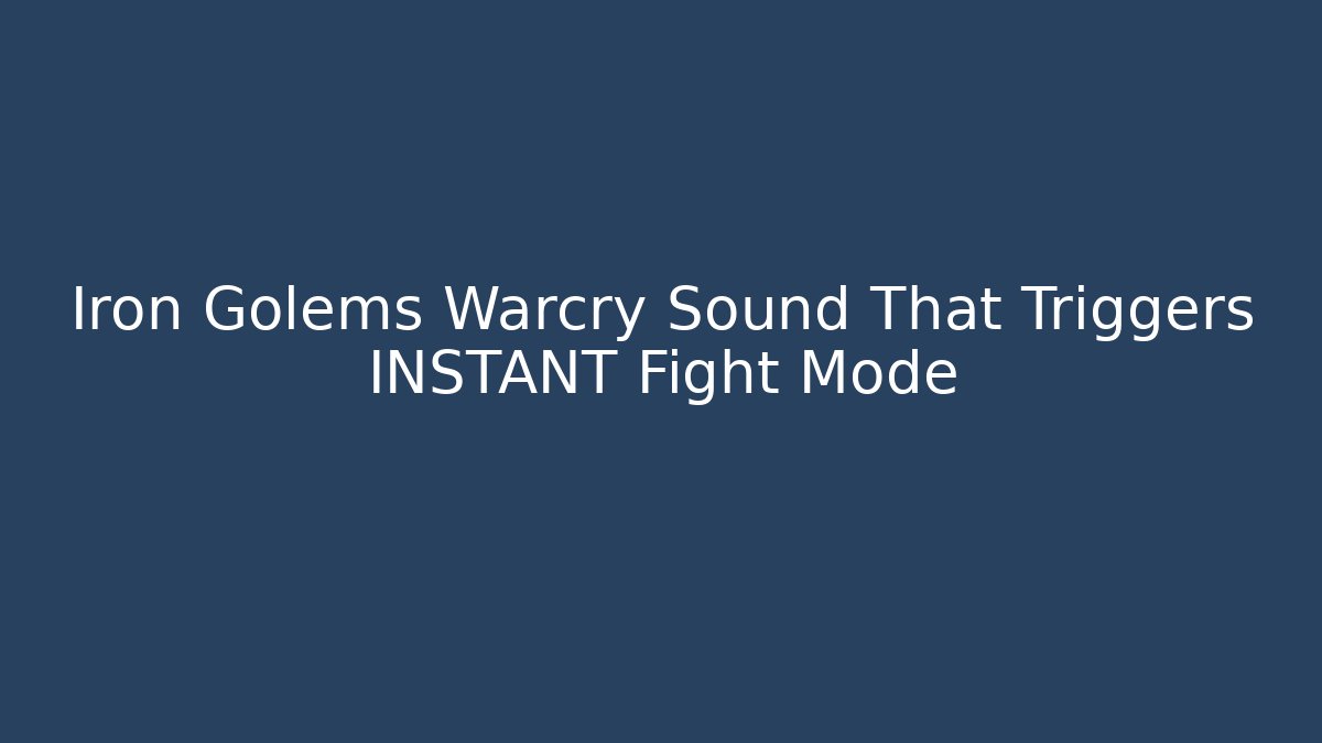 Iron Golems Warcry Sound That Triggers INSTANT Fight Mode