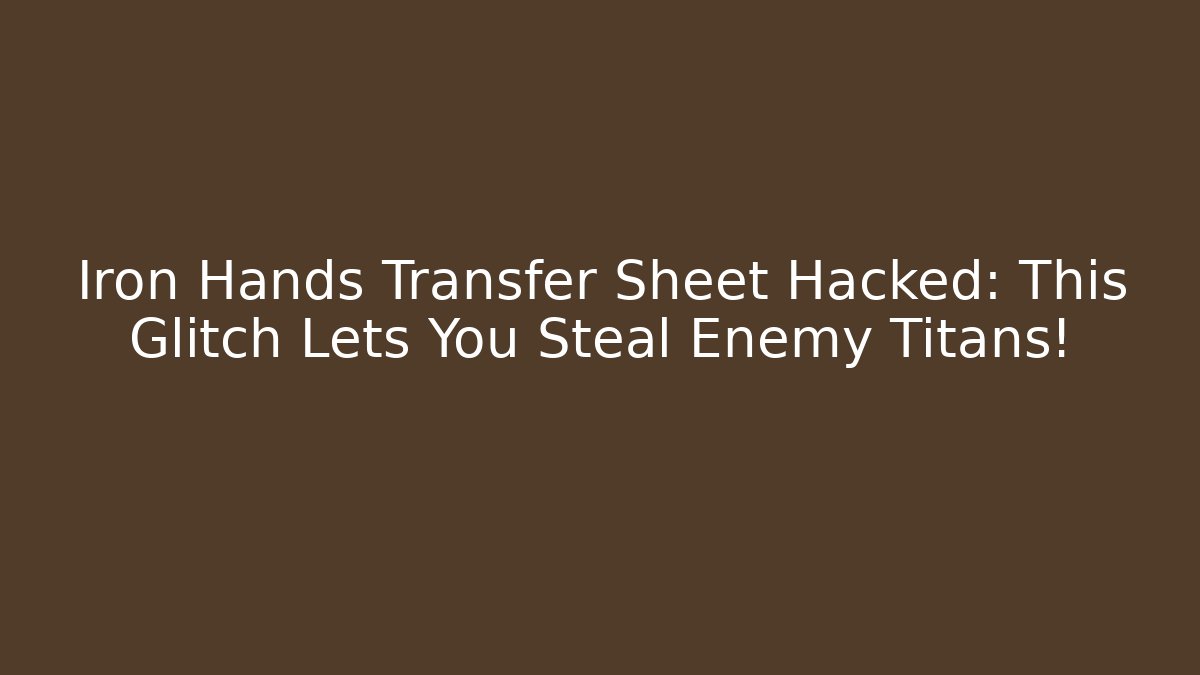 Iron Hands Transfer Sheet Hacked: This Glitch Lets You Steal Enemy Titans! - Critter Realm