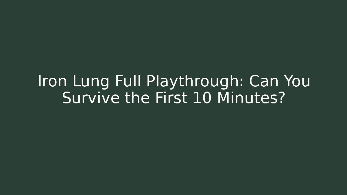 Iron Lung Full Playthrough: Can You Survive the First 10 Minutes?