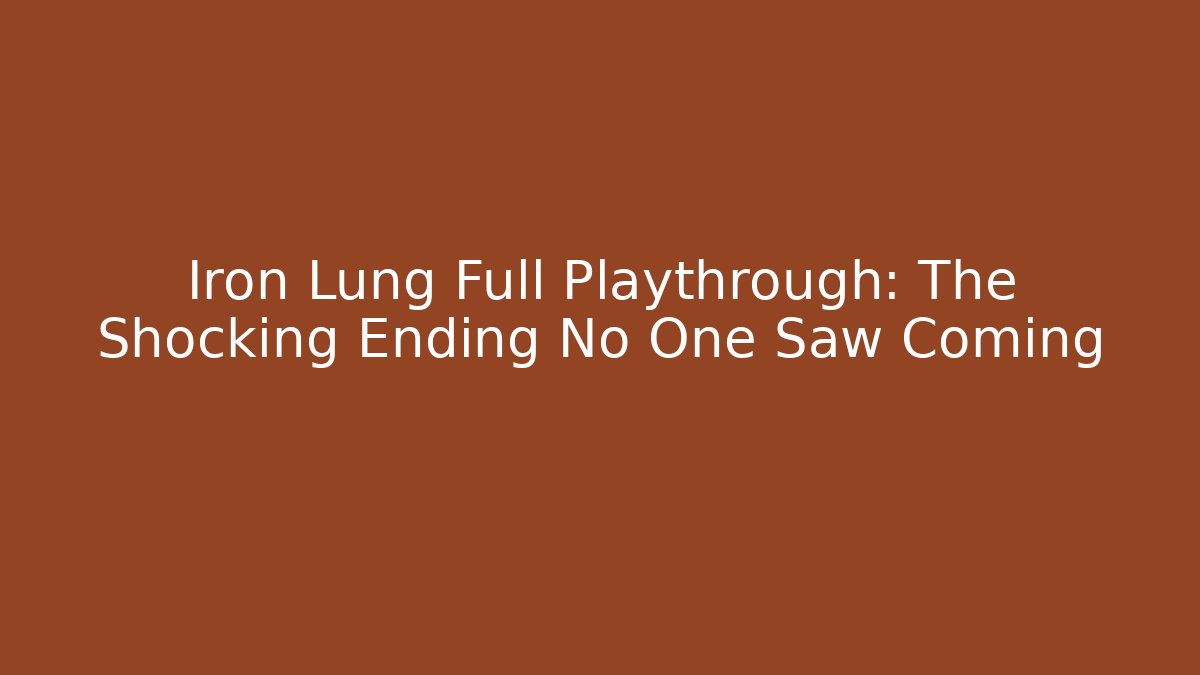 Iron Lung Full Playthrough: The Shocking Ending No One Saw Coming