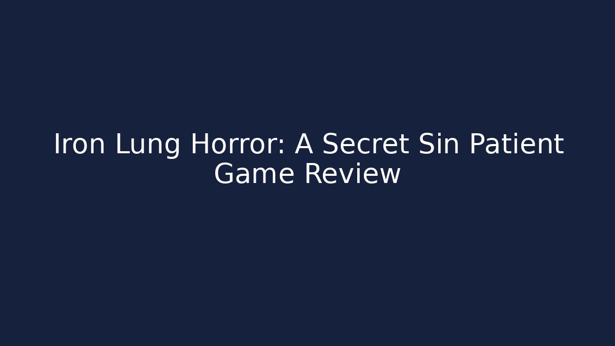 Iron Lung Horror: A Secret Sin Patient Game Review