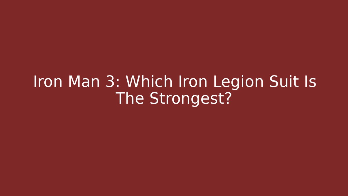 Iron Man 3: Which Iron Legion Suit Is The Strongest?