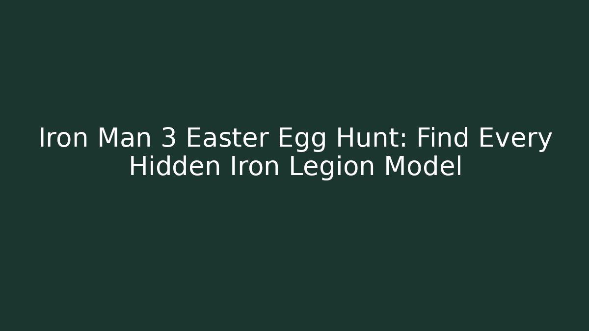 Iron Man 3 Easter Egg Hunt: Find Every Hidden Iron Legion Model - Critter Realm