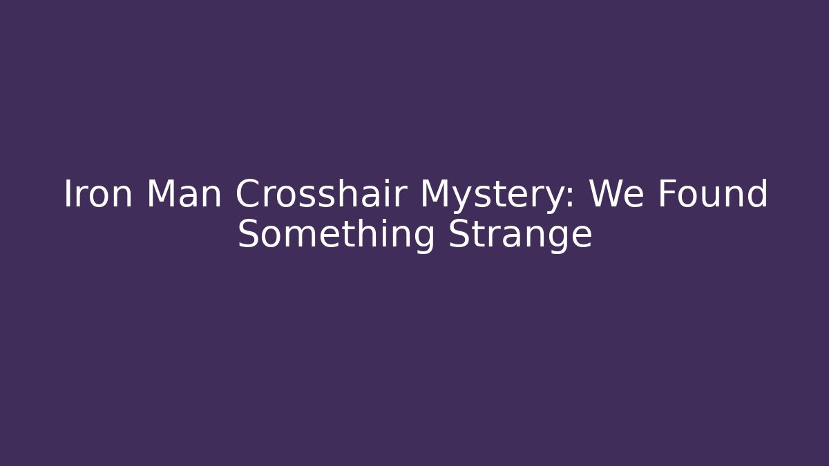 Iron Man Crosshair Mystery: We Found Something Strange