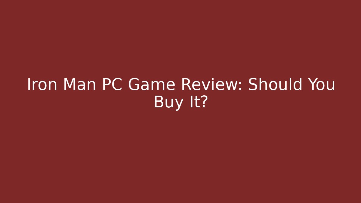 Iron Man PC Game Review: Should You Buy It?