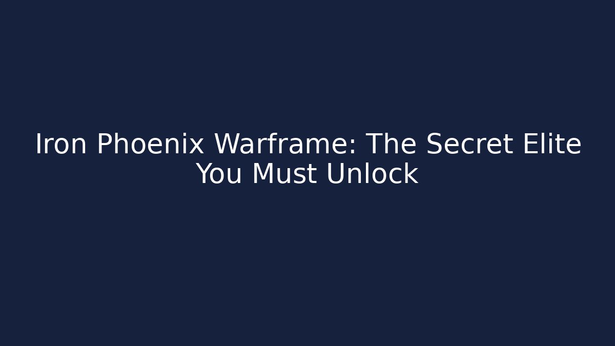 Iron Phoenix Warframe: The Secret Elite You Must Unlock