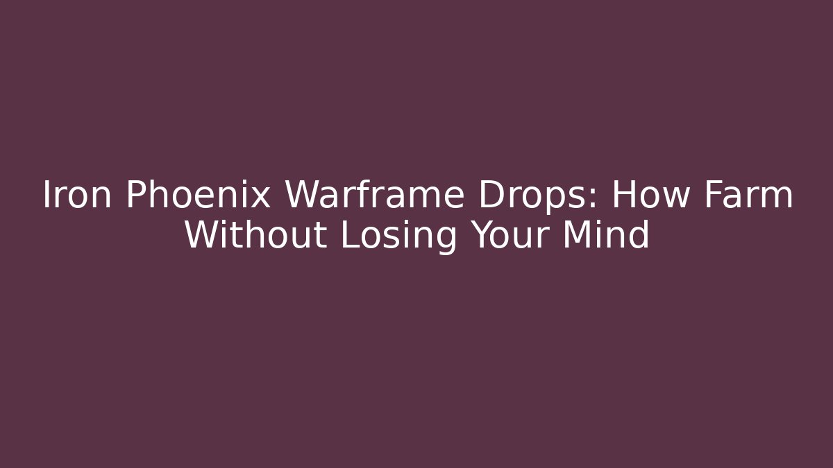 Iron Phoenix Warframe Drops: How Farm Without Losing Your Mind