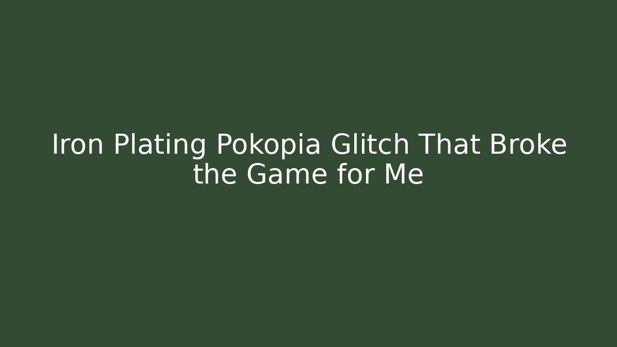 Iron Plating Pokopia Glitch That Broke the Game for Me