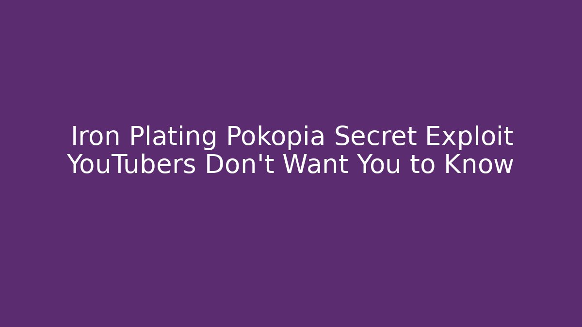 Iron Plating Pokopia Secret Exploit YouTubers Don't Want You to Know