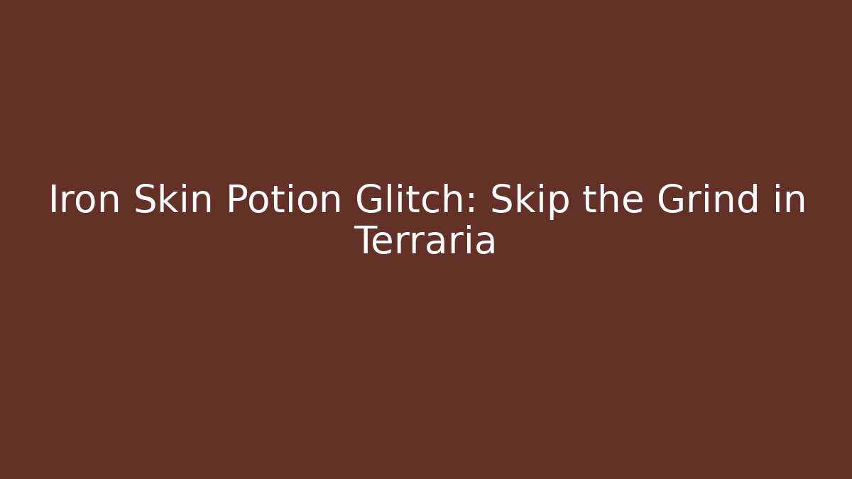 Iron Skin Potion Glitch: Skip the Grind in Terraria
