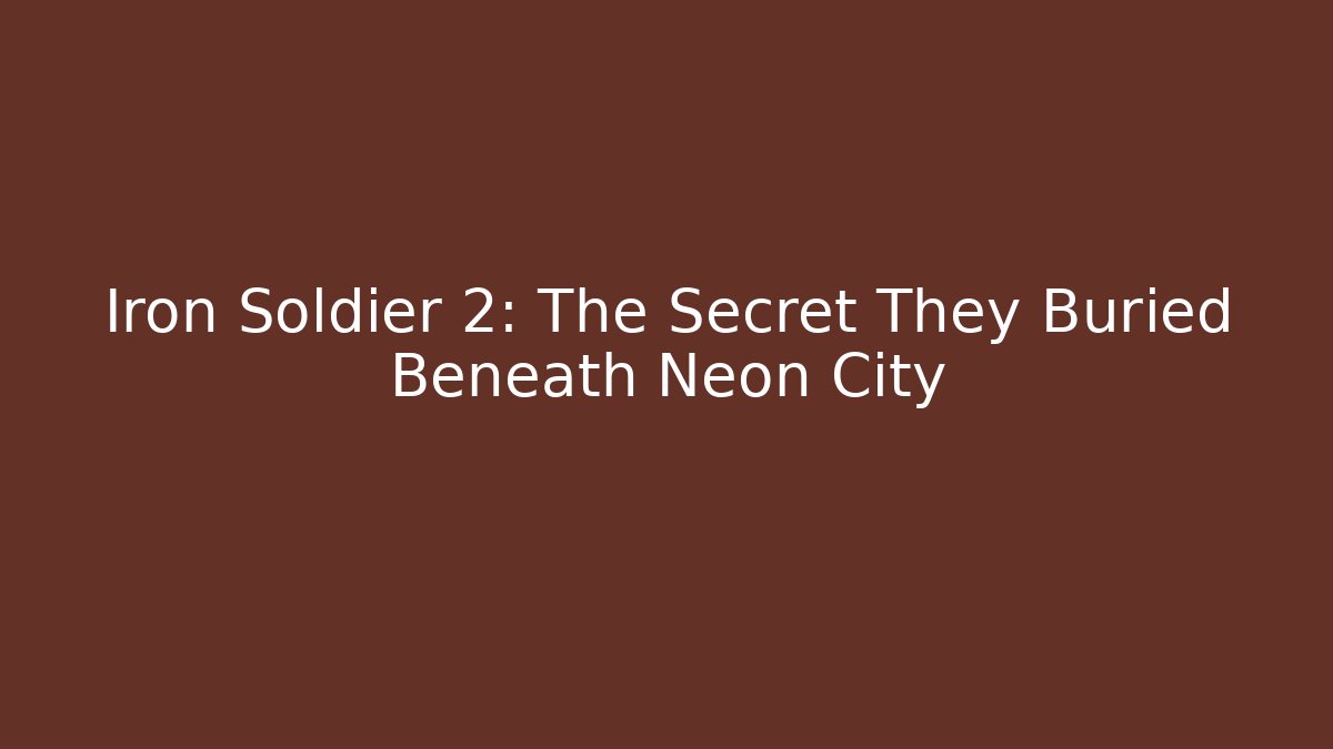 Iron Soldier 2: The Secret They Buried Beneath Neon City