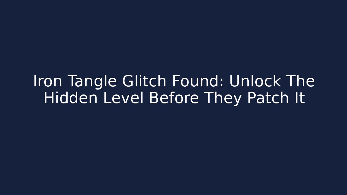 Iron Tangle Glitch Found: Unlock The Hidden Level Before They Patch It - Critter Realm