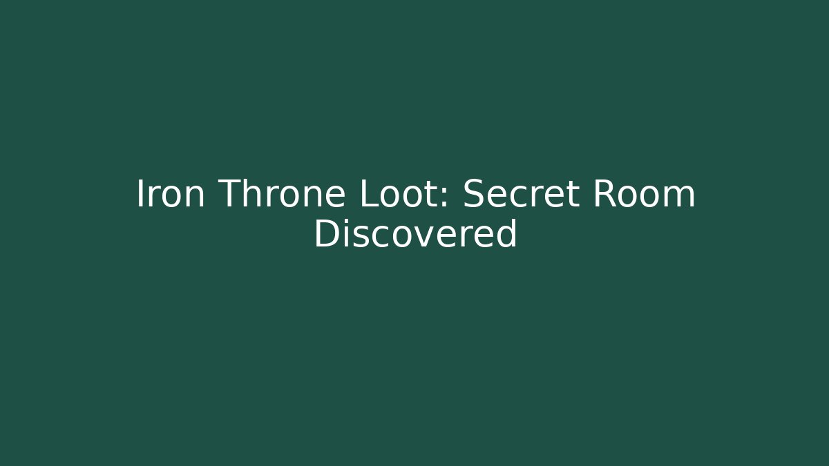 Iron Throne Loot: Secret Room Discovered
