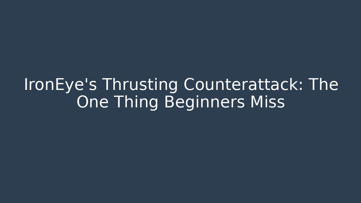 IronEye's Thrusting Counterattack: The One Thing Beginners Miss - Critter Realm