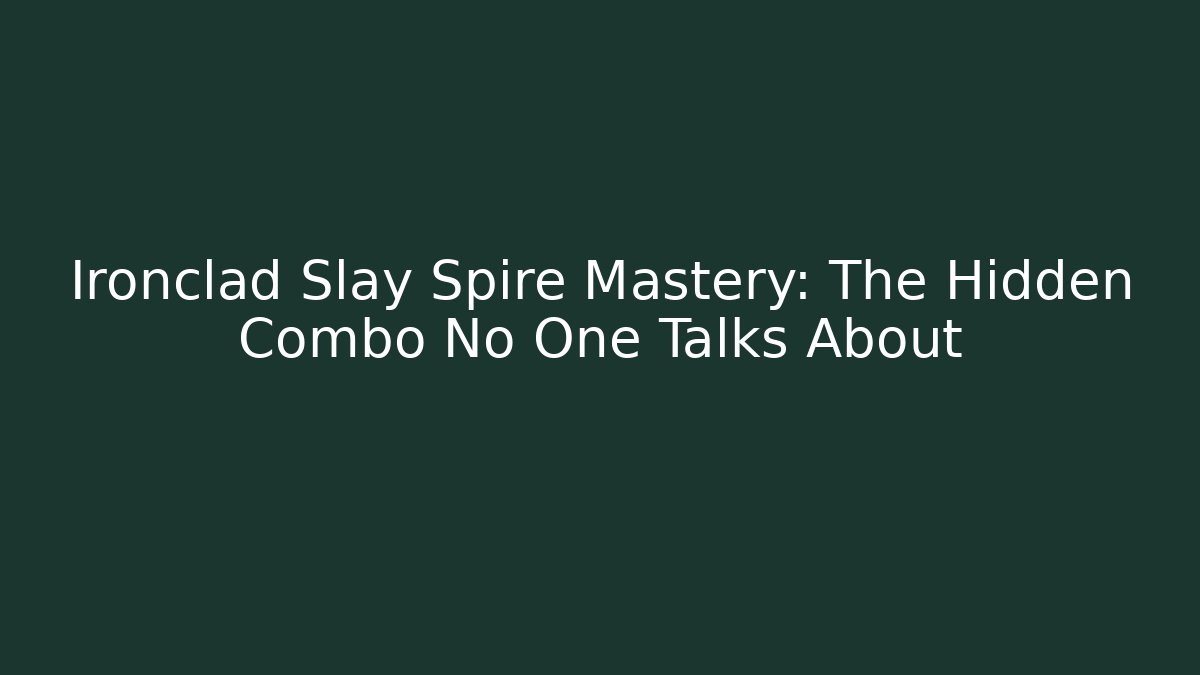 Ironclad Slay Spire Mastery: The Hidden Combo No One Talks About