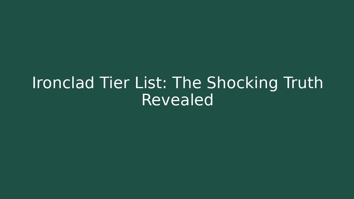 Ironclad Tier List: The Shocking Truth Revealed - Critter Realm