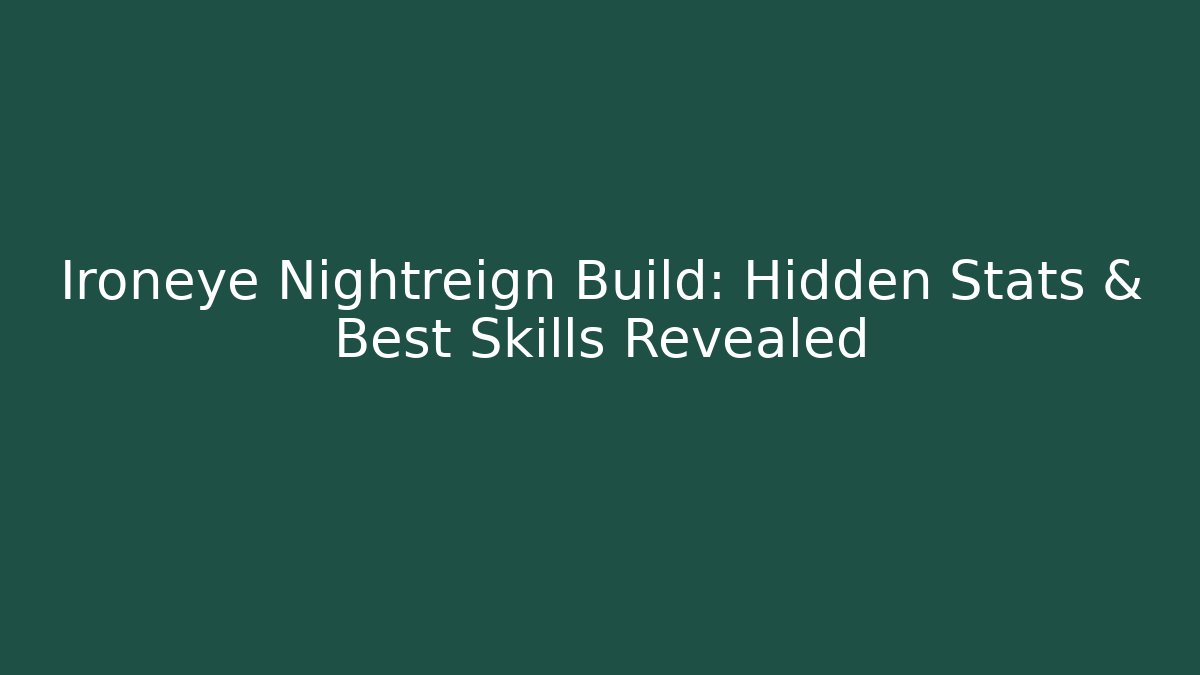 Ironeye Nightreign Build: Hidden Stats & Best Skills Revealed