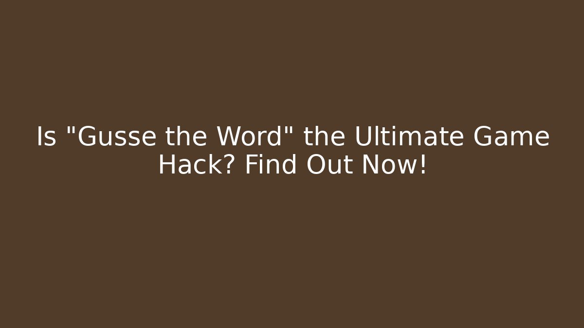 Is "Gusse the Word" the Ultimate Game Hack? Find Out Now!