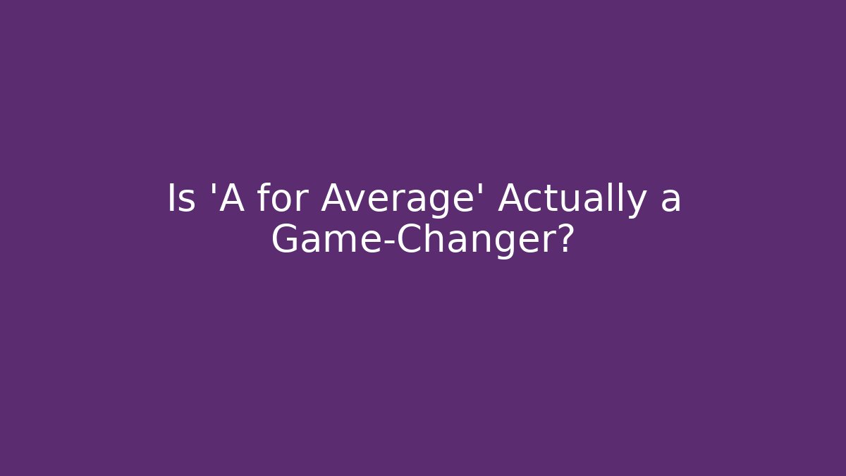 Is 'A for Average' Actually a Game-Changer? - Critter Realm