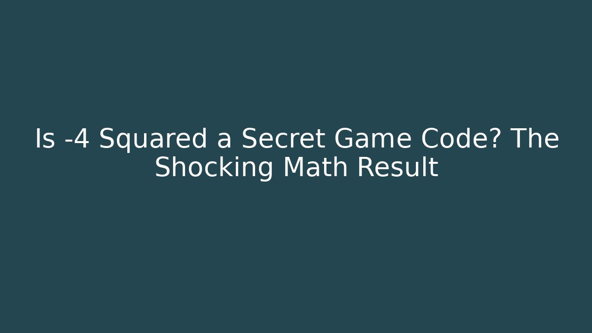 Is -4 Squared a Secret Game Code? The Shocking Math Result - Critter Realm