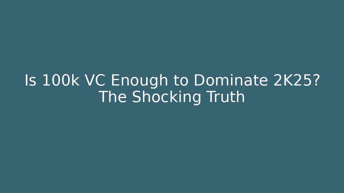 Is 100k VC Enough to Dominate 2K25? The Shocking Truth - Critter Realm