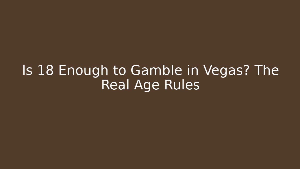 Is 18 Enough to Gamble in Vegas? The Real Age Rules - Critter Realm