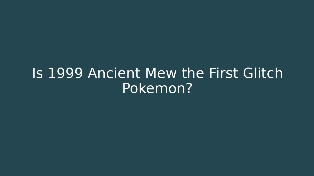 Is 1999 Ancient Mew the First Glitch Pokémon?
