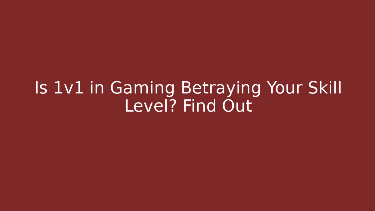 Is 1v1 in Gaming Betraying Your Skill Level? Find Out - Critter Realm