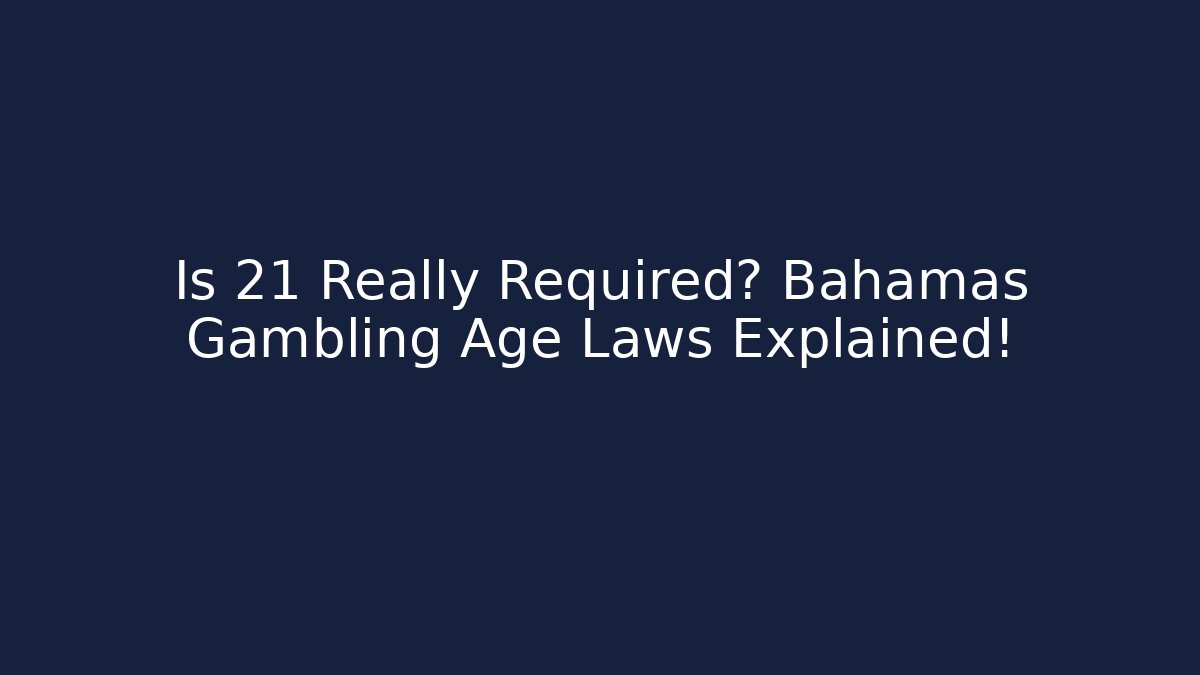 Is 21 Really Required? Bahamas Gambling Age Laws Explained! - Critter Realm
