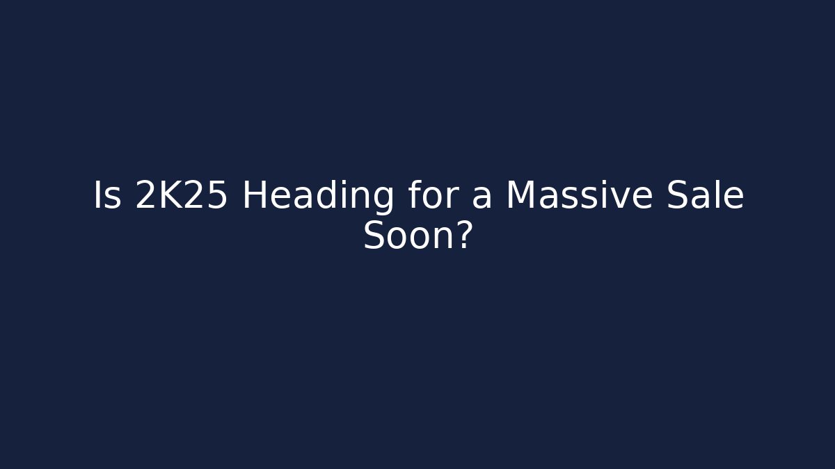 Is 2K25 Heading for a Massive Sale Soon?
