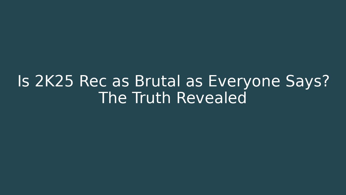 Is 2K25 Rec as Brutal as Everyone Says? The Truth Revealed