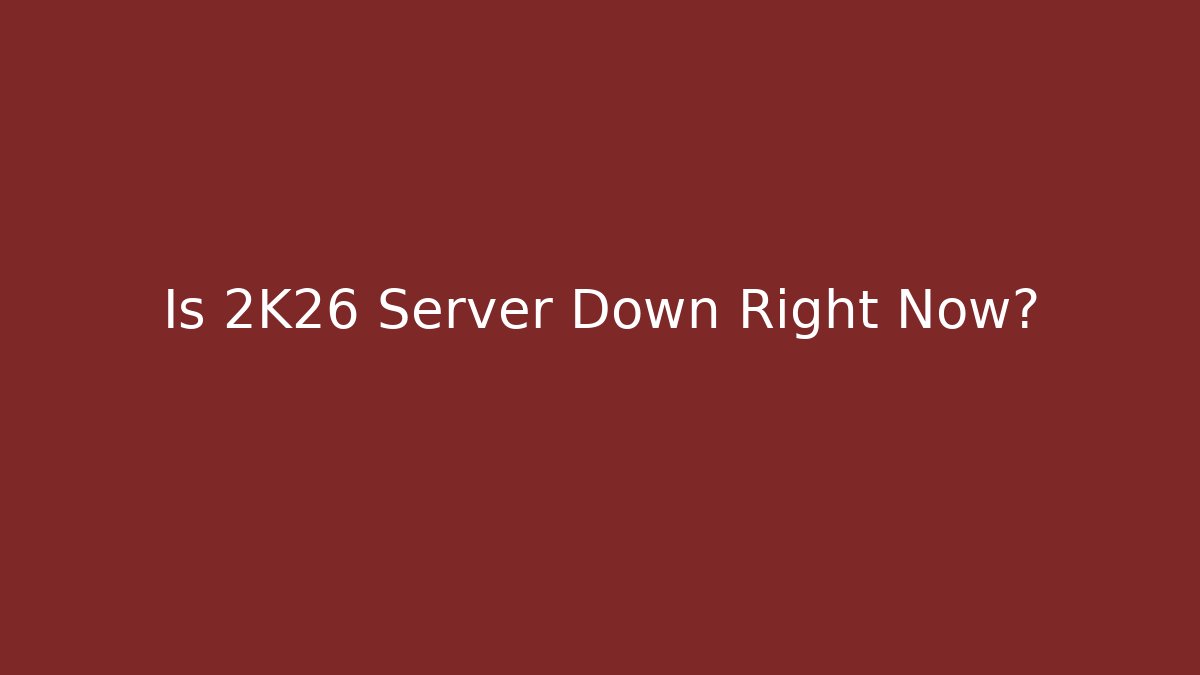 Is 2K26 Server Down Right Now?
