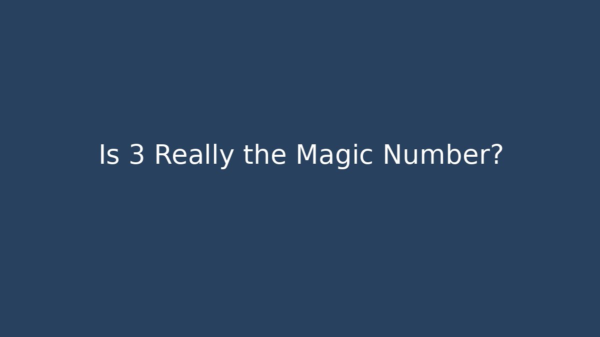 Is 3 Really the Magic Number?